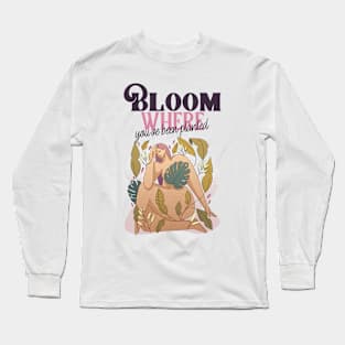 Bloom Where You've Been Planted Long Sleeve T-Shirt